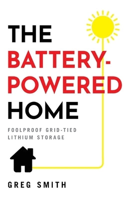 The Battery-Powered Home: Foolproof Grid-Tied Lithium Storage - Paperback | Diverse Reads