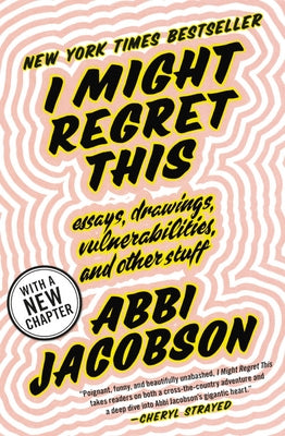 I Might Regret This: Essays, Drawings, Vulnerabilities, and Other Stuff - Paperback | Diverse Reads