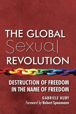 The Global Sexual Revolution: Destruction of Freedom in the Name of Freedom - Paperback | Diverse Reads