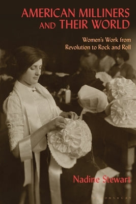 American Milliners and their World: Women's Work from Revolution to Rock and Roll - Paperback | Diverse Reads