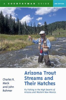 Arizona Trout Streams and Their Hatches: Fly Fishing in the High Deserts of Arizona and Western New Mexico - Paperback | Diverse Reads