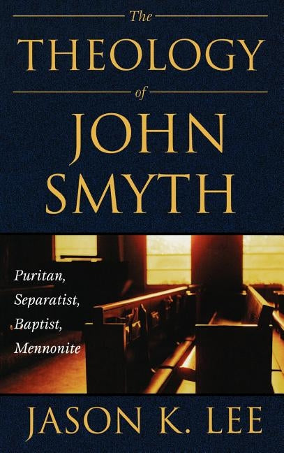 THE THEOLOGY OF JOHN SMYTH - Hardcover | Diverse Reads