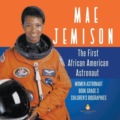 Mae Jemison: The First African American Astronaut Women Astronaut Book Grade 3 Children's Biographies - Paperback | Diverse Reads