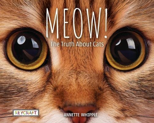 Meow! the Truth about Cats - Hardcover | Diverse Reads