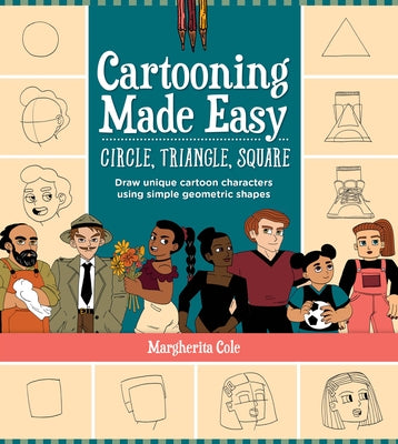 Cartooning Made Easy: Circle, Triangle, Square: Draw Unique Cartoon Characters Using Simple Geometric Shapes - Paperback | Diverse Reads