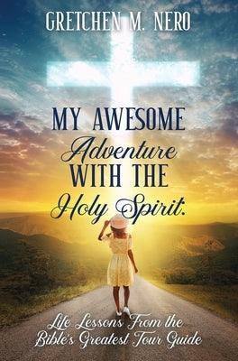 My Awesome Adventure With the Holy Spirit: Life Lessons From the Bible's Greatest Tour Guide - Hardcover | Diverse Reads