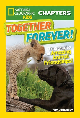 Together Forever: True Stories of Amazing Animal Friendships! (National Geographic Chapters Series) - Paperback | Diverse Reads