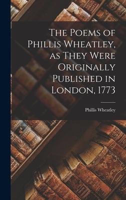 The Poems of Phillis Wheatley, as They Were Originally Published in London, 1773 - Hardcover | Diverse Reads