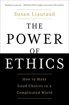 The Power of Ethics: How to Make Good Choices in a Complicated World - Paperback | Diverse Reads