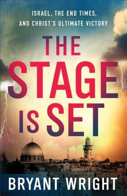 The Stage Is Set: Israel, the End Times, and Christ's Ultimate Victory - Paperback | Diverse Reads