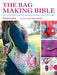 The Bag Making Bible: The Complete Guide to Sewing and Customizing Your Own Unique Bags - Paperback | Diverse Reads