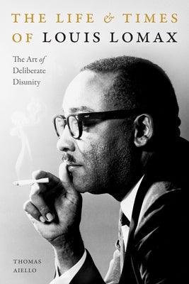 The Life and Times of Louis Lomax: The Art of Deliberate Disunity - Paperback |  Diverse Reads