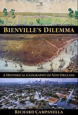 Bienville's Dilemma: A Historical Geography of New Orleans - Paperback | Diverse Reads
