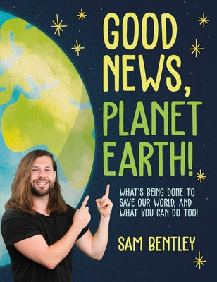 Good News, Planet Earth: What's Being Done to Save Our World, and What You Can Do Too! - Paperback | Diverse Reads