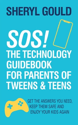 Sos! the Technology Guidebook for Parents of Tweens and Teens: Get the Answers You Need, Keep Them Safe and Enjoy Your Kids Again - Paperback | Diverse Reads