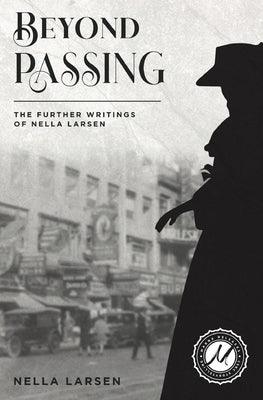 Beyond Passing: The Further Writings of Nella Larsen - Paperback | Diverse Reads