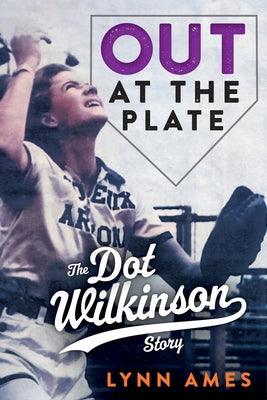 Out at the Plate: The Dot Wilkinson Story - Hardcover
