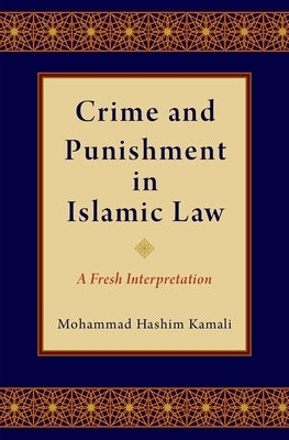 Crime and Punishment in Islamic Law: A Fresh Interpretation - Hardcover | Diverse Reads