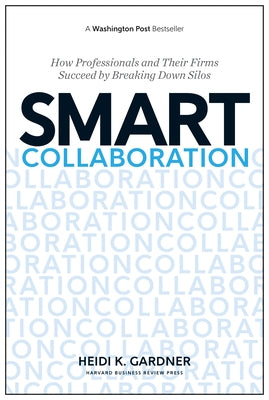 Smart Collaboration: How Professionals and Their Firms Succeed by Breaking Down Silos - Hardcover | Diverse Reads
