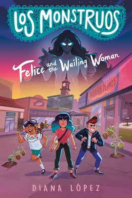 Los Monstruos: Felice and the Wailing Woman - Paperback | Diverse Reads