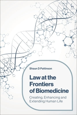 Law at the Frontiers of Biomedicine: Creating, Enhancing and Extending Human Life - Hardcover | Diverse Reads