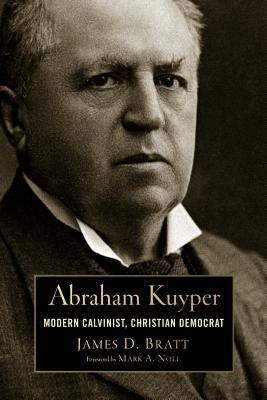 Abraham Kuyper: Modern Calvinist, Christian Democrat - Paperback | Diverse Reads
