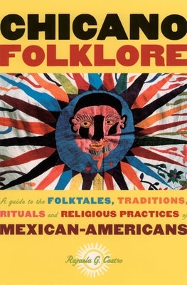 Chicano Folklore: A Guide to the Folktales, Traditions, Rituals and Religious Practices of Mexican Americans - Paperback | Diverse Reads
