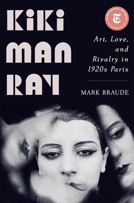 Kiki Man Ray: Art, Love, and Rivalry in 1920s Paris - Hardcover | Diverse Reads