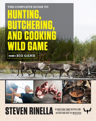The Complete Guide to Hunting, Butchering, and Cooking Wild Game, Volume 1: Big Game - Paperback | Diverse Reads