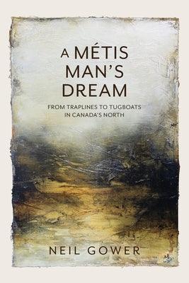 A Metis Man's Dream: From Traplines to Tugboats in Canada's North - Paperback | Diverse Reads