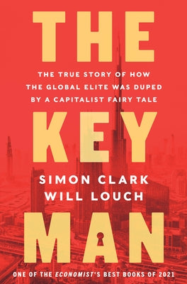 The Key Man: The True Story of How the Global Elite Was Duped by a Capitalist Fairy Tale - Hardcover | Diverse Reads