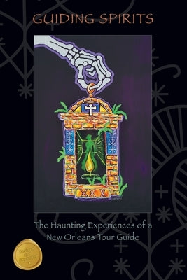 Guiding Spirits - The Haunting Experiences of a New Orleans Tour Guide - Paperback | Diverse Reads