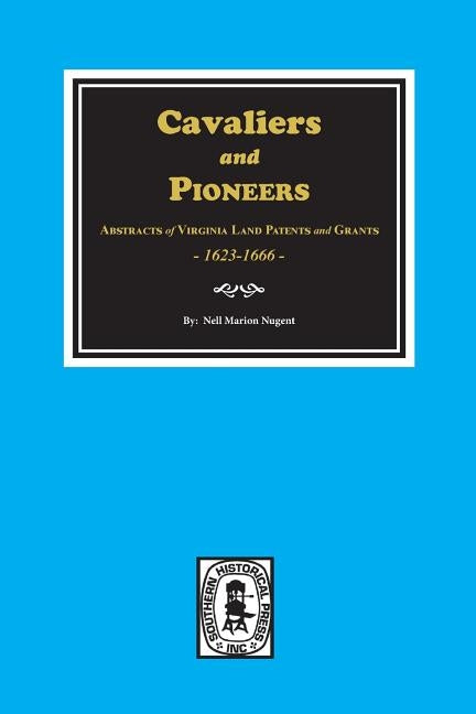 Cavaliers and Pioneers: Abstracts of Virginia Land Patents and Grants, 1623-1666. - Paperback | Diverse Reads