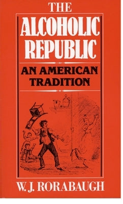 The Alcoholic Republic: An American Tradition - Paperback | Diverse Reads