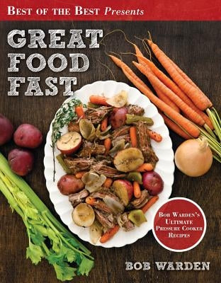 Great Food Fast: Bob Warden's Ultimate Pressure Cooker Recipes - Paperback | Diverse Reads