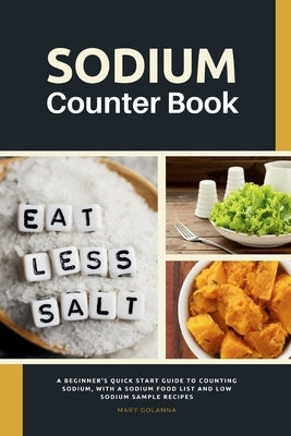 Sodium Counter Book: A Beginner's Quick Start Guide to Counting Sodium, With a Sodium Food List and Low Sodium Sample Recipes - Paperback | Diverse Reads