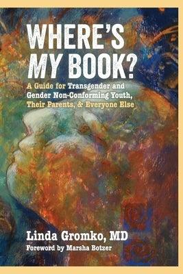 Where's MY Book?: A Guide for Transgender and Gender Non-Conforming Youth, Their Parents, & Everyone Else - Paperback | Diverse Reads
