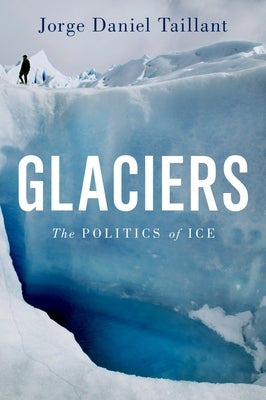 Glaciers: The Politics of Ice - Hardcover | Diverse Reads