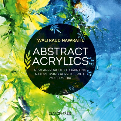 Abstract Acrylics: New approaches to painting nature using acrylics with mixed media - Paperback | Diverse Reads