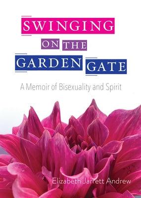 Swinging on the Garden Gate: A Memoir of Bisexuality and Spirit, Second Edition - Paperback
