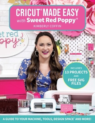 Cricut® Made Easy with Sweet Red Poppy®: A Guide to Your Machine, Tools, Design Space® and More! - Paperback | Diverse Reads