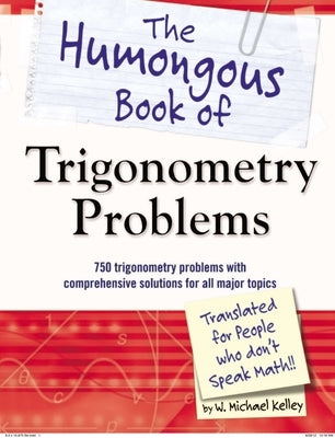 The Humongous Book of Trigonometry Problems: 750 Trigonometry Problems with Comprehensive Solutions for All Major Topics - Paperback | Diverse Reads