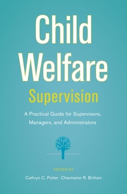 Child Welfare Supervision: A Practical Guide for Supervisors, Managers, and Administrators - Paperback | Diverse Reads