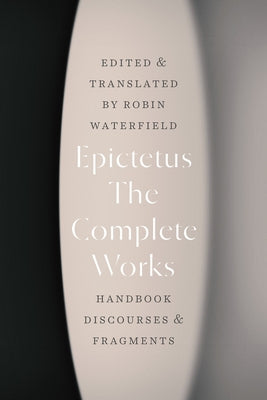 The Complete Works: Handbook, Discourses, and Fragments - Paperback | Diverse Reads