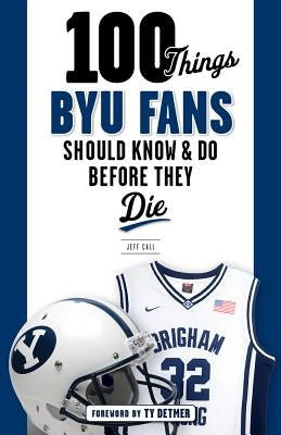 100 Things BYU Fans Should Know & Do Before They Die - Paperback | Diverse Reads