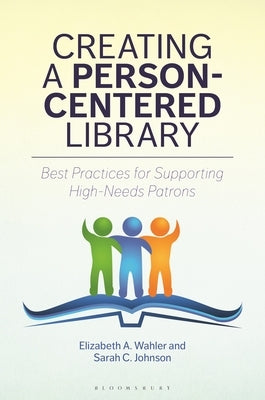 Creating a Person-Centered Library: Best Practices for Supporting High-Needs Patrons - Paperback | Diverse Reads