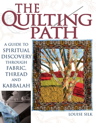 The Quilting Path: A Guide to Spiritual Discover through Fabric, Thread and Kabbalah - Hardcover | Diverse Reads