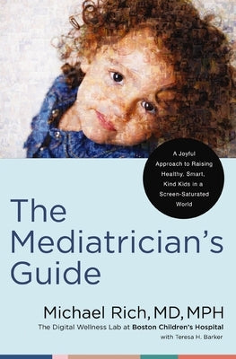 The Mediatrician's Guide: A Joyful Approach to Raising Healthy, Smart, Kind Kids in a Screen-Saturated World - Hardcover | Diverse Reads
