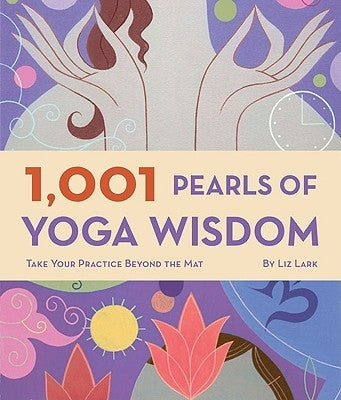 1,001 Pearls of Yoga Wisdom: Take Your Practice Beyond the Mat - Paperback | Diverse Reads