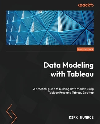 Data Modeling with Tableau: A practical guide to building data models using Tableau Prep and Tableau Desktop - Paperback | Diverse Reads